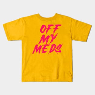 Off My Meds Kids T-Shirt